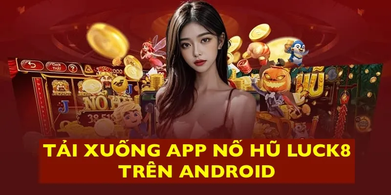 Thao tác tải app nổ hũ uy tín trên Android