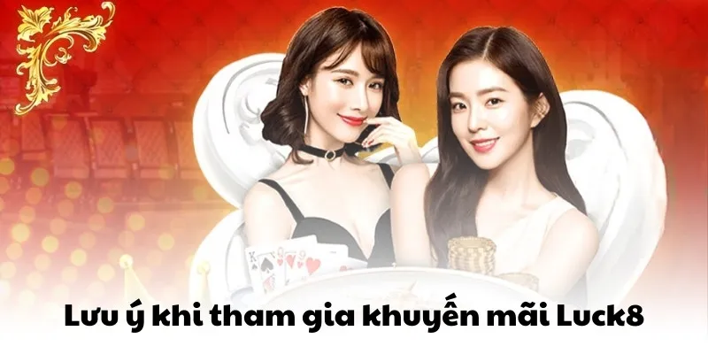 Lưu ý khi tham gia khuyến mãi Luck8