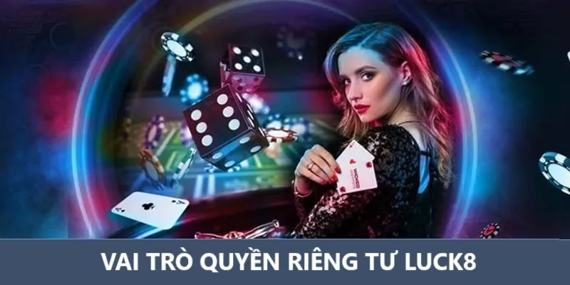 Vai trò của quyền riêng tư Luck8