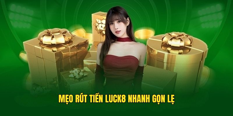 Kinh nghiệm rút tiền Luck8 cực hiệu quả